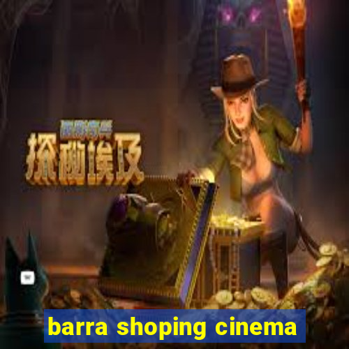 barra shoping cinema